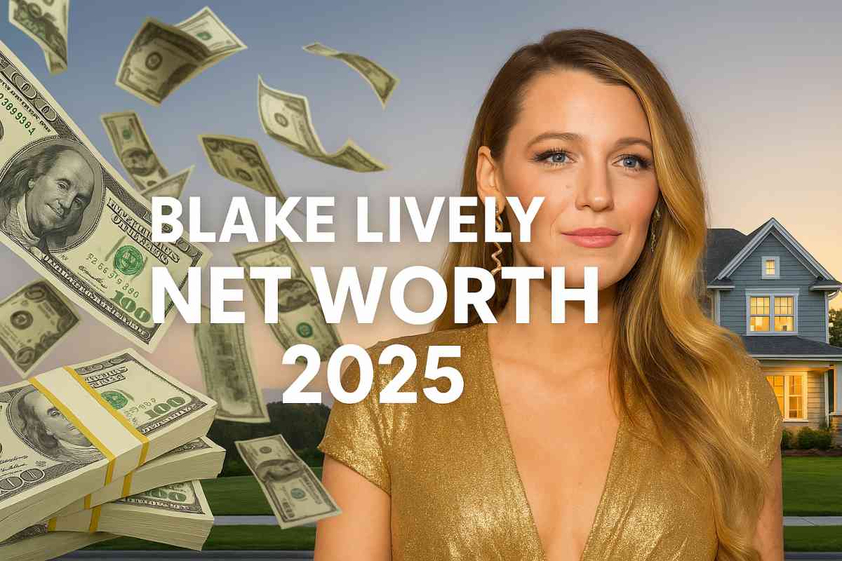 Blake Lively Net Worth 2025: Career, Homes, and Family Wealth
